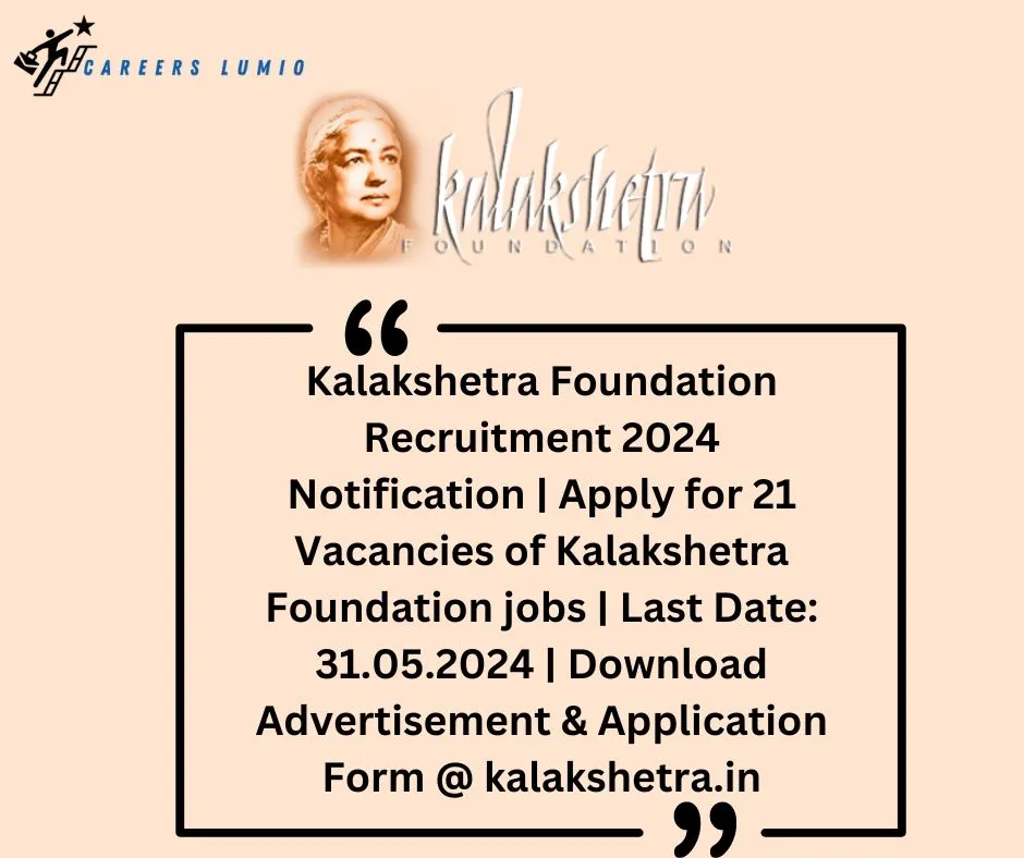 Kalakshetra Foundation Recruitment 2024 Notification | Apply for  21 Vacancies of Kalakshetra Foundation jobs | Last Date: 31.05.2024 | Download Advertisement & Application Form @ kalakshetra.in