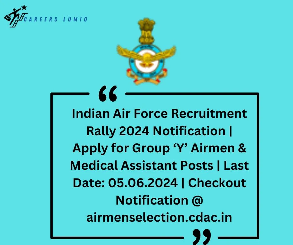 Indian Air Force Recruitment Rally 2024 Notification  | Apply for  Group ‘Y’ Airmen & Medical Assistant Posts  | Last Date: 05.06.2024 | Checkout Notification @ airmenselection.cdac.in