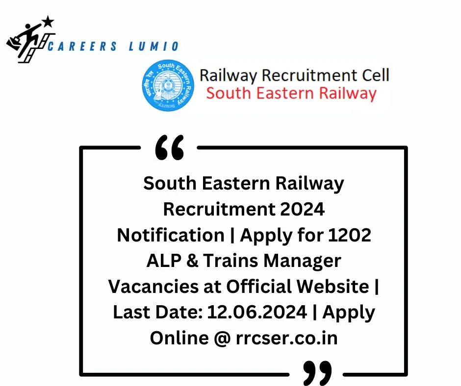 South Eastern Railway Recruitment 2024 Notification  | Apply for 1202 ALP & Trains Manager  Vacancies at Official Website | Last Date: 12.06.2024 | Apply Online @ rrcser.co.in