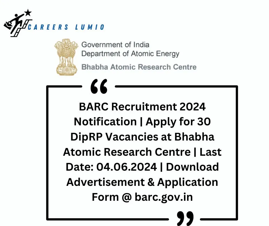 BARC Recruitment 2024 Notification  | Apply for 30 DipRP  Vacancies at Bhabha Atomic Research Centre | Last Date: 04.06.2024 | Download Advertisement & Application Form @ barc.gov.in