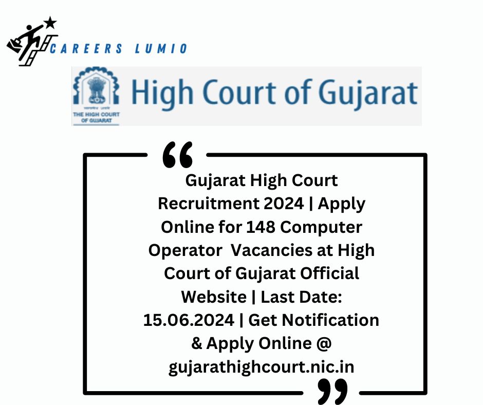 Gujarat High Court Recruitment 2024 Notification  | Apply Online for 148 Computer Operator  Vacancies at  High Court of Gujarat Official Website | Last Date: 15.06.2024 | Get Notification & Apply Online @ gujarathighcourt.nic.in