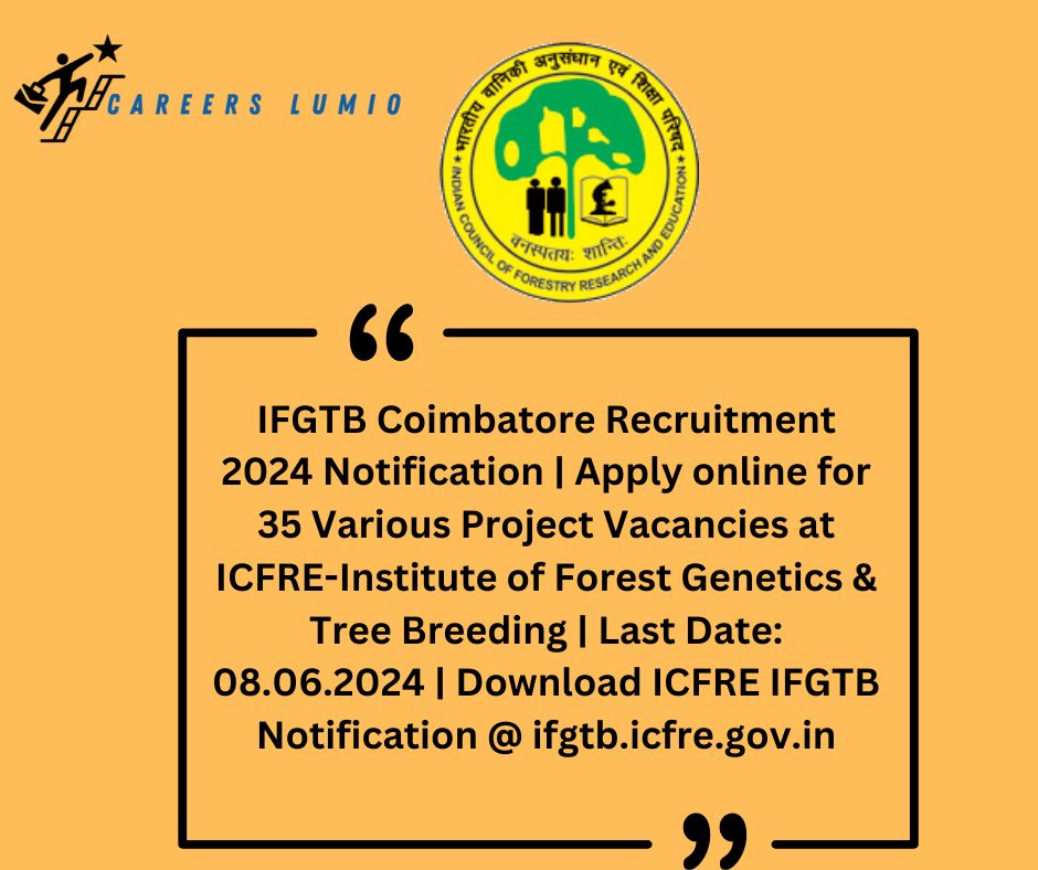 IFGTB Coimbatore Recruitment 2024 Notification | Apply online for 35 Various Project Vacancies at ICFRE-Institute of Forest Genetics & Tree Breeding  | Last Date: 08.06.2024 | Download ICFRE IFGTB Notification @ ifgtb.icfre.gov.in