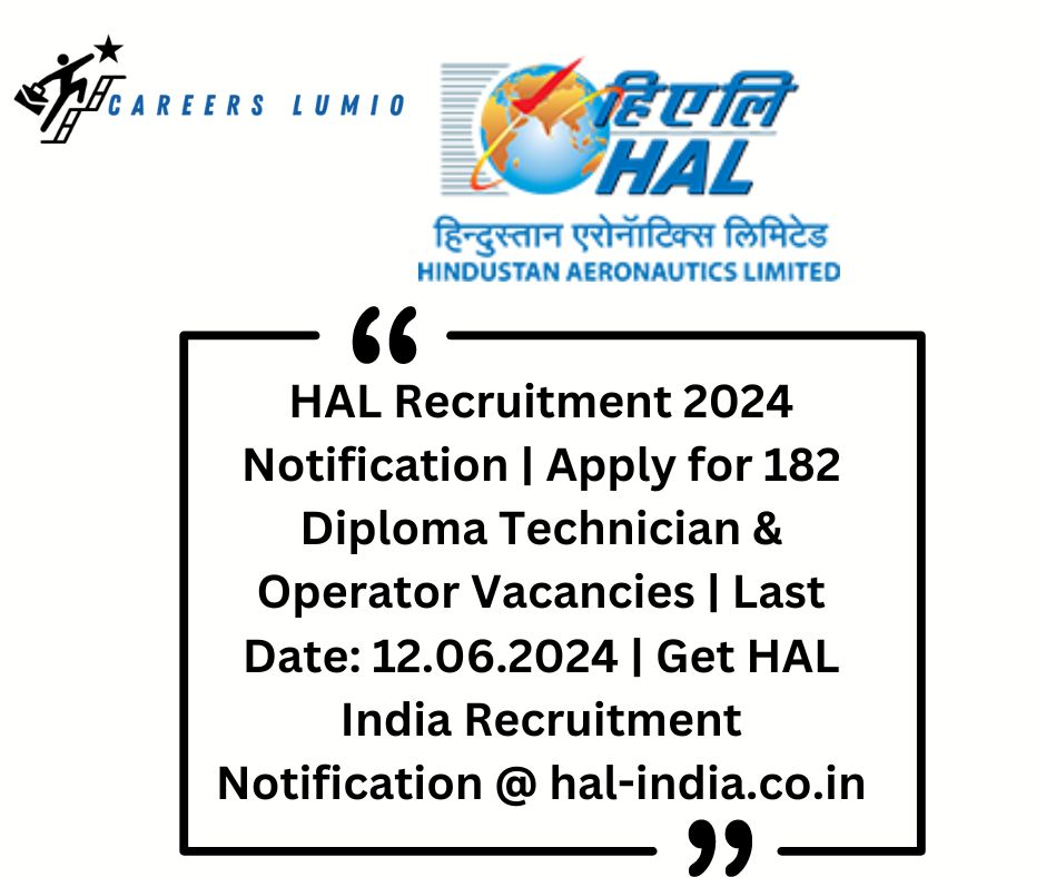 HAL Recruitment 2024 Notification | Apply for 182 Diploma Technician & Operator Vacancies | Last Date: 12.06.2024 | Get HAL India Recruitment Notification @ hal-india.co.in