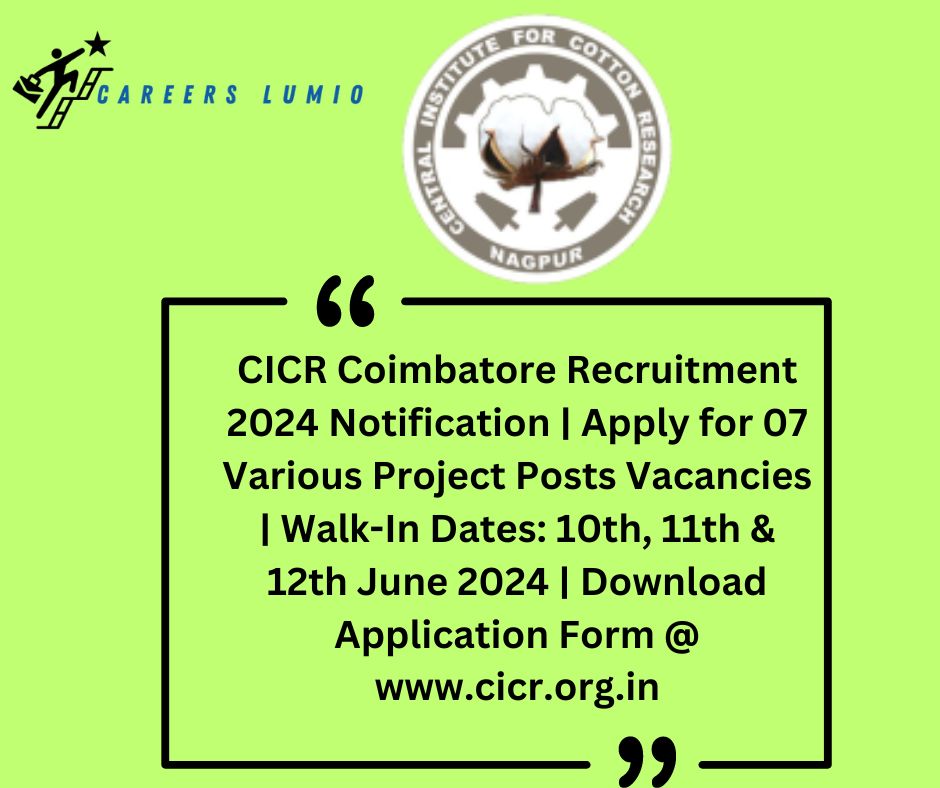 CICR Coimbatore Recruitment 2024 Notification | Apply for 07 Various Project Posts Vacancies  | Walk-In Dates: 10th, 11th & 12th June 2024 | Download Application Form @ www.cicr.org.in