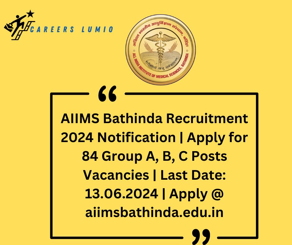 AIIMS Bathinda Recruitment 2024 Notification  | Apply for 84 Group A, B, C Posts Vacancies | Last Date: 13.06.2024 | Apply @ aiimsbathinda.edu.in