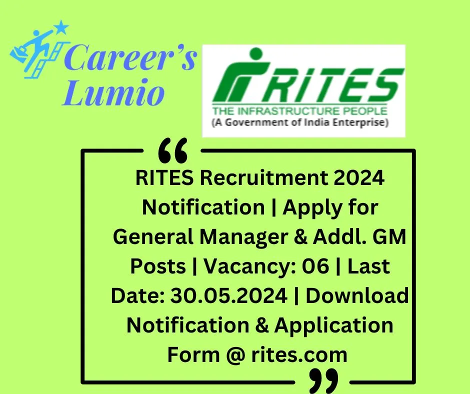 RITES Recruitment 2024 Notification | Apply for   General Manager & Addl. GM Posts | Vacancy: 06 |  Last Date: 30.05.2024 | Download Notification & Application Form @ rites.com