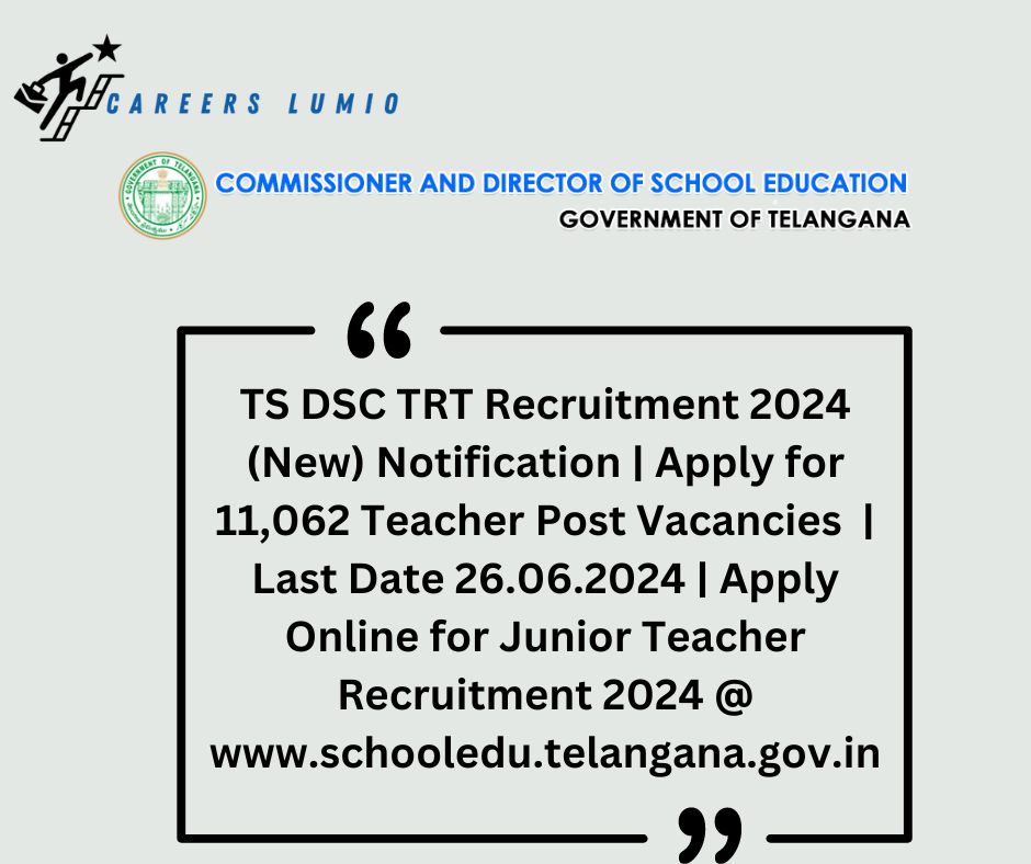 TS DSC TRT Recruitment 2024 (New) Notification  | Apply for 11,062 Teacher Post  Vacancies  | Last Date 26.06.2024 | Apply Online for Junior Teacher Recruitment 2024 @ www.schooledu.telangana.gov.in