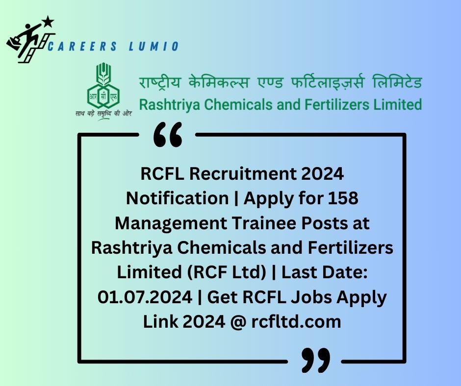 RCFL Recruitment 2024 Notification | Apply for 158 Management Trainee Posts at  Rashtriya Chemicals and Fertilizers Limited (RCF Ltd) | Last Date: 01.07.2024 | Get RCFL Jobs Apply Link 2024 @ rcfltd.com