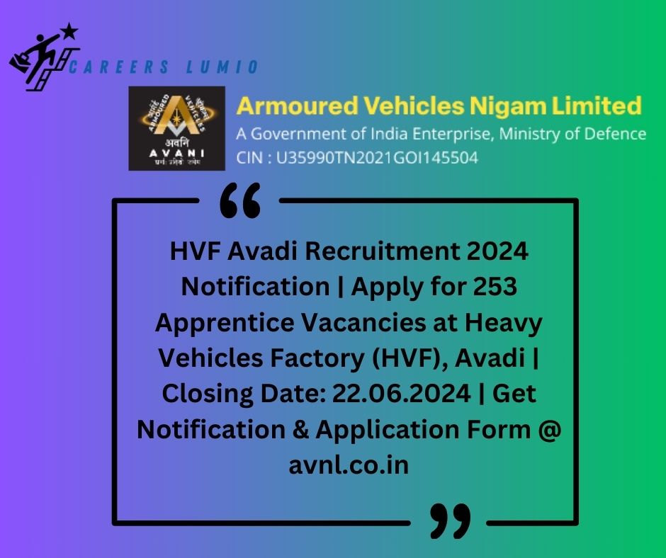 HVF Avadi Recruitment 2024 Notification | Apply for 253 Apprentice Vacancies at Heavy Vehicles Factory (HVF), Avadi | Closing Date: 22.06.2024 | Get Notification & Application Form @ avnl.co.in