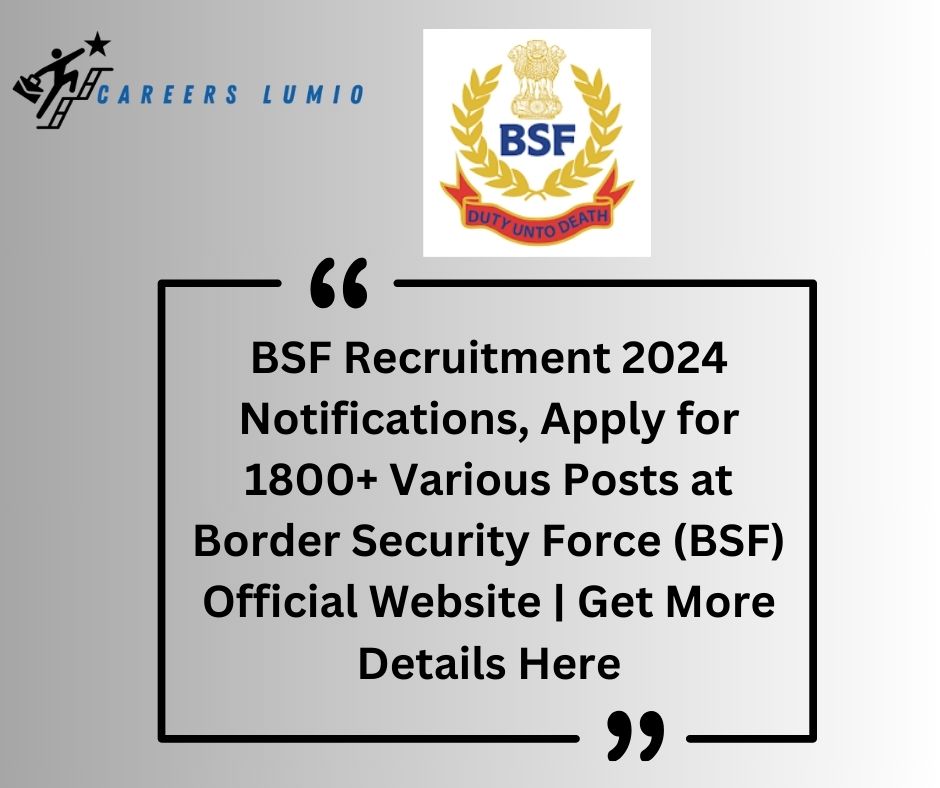 BSF Recruitment 2024 Notifications, Apply for 1800+ Various Posts at Border Security Force (BSF)  Official Website | Get More Details Here