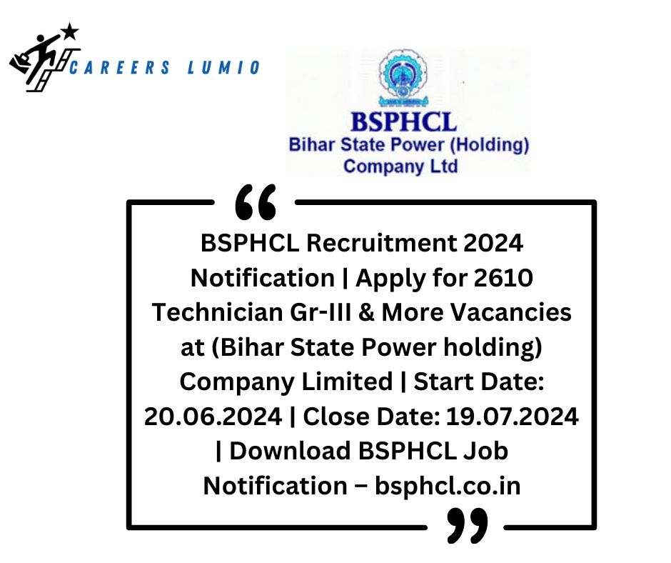 BSPHCL Recruitment 2024 Notification  | Apply for 2610 Technician Gr-III & More Vacancies at (Bihar State Power holding) Company Limited | Start Date: 20.06.2024 | Close Date: 19.07.2024 | Download BSPHCL Job Notification – bsphcl.co.in