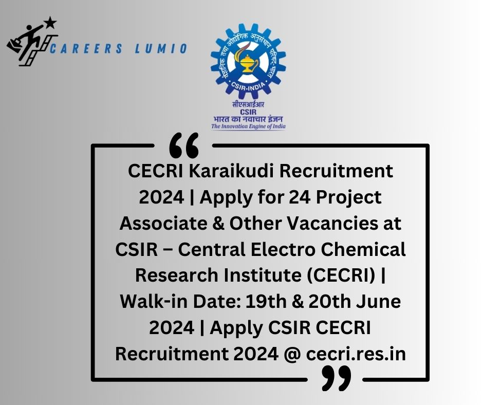 CECRI Karaikudi Recruitment 2024 Notification  | Apply for 24 Project Associate & Other Vacancies at CSIR – Central Electro Chemical Research Institute (CECRI)  | Walk-in Date: 19th & 20th June 2024 | Apply CSIR CECRI Recruitment 2024 @ cecri.res.in