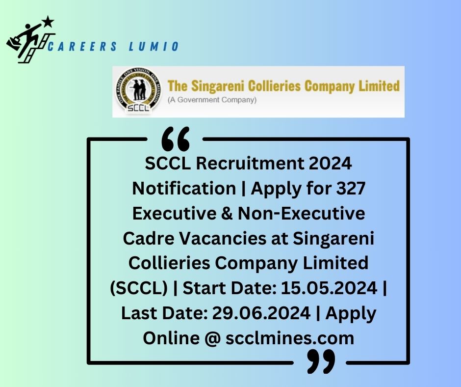 SCCL Recruitment 2024 Notification  | Apply for 327 Executive & Non-Executive Cadre  Vacancies at Singareni Collieries Company Limited (SCCL) | Start Date: 15.05.2024 | Last Date: 29.06.2024 | Apply Online @ scclmines.com