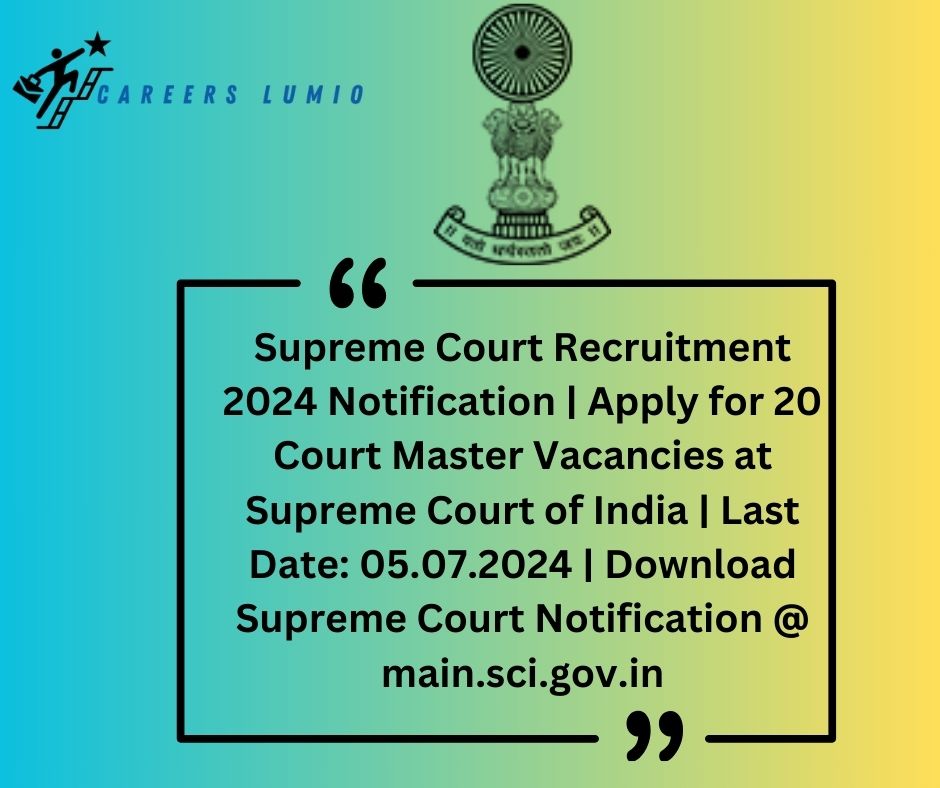 Supreme Court Recruitment 2024  Notification | Apply for 20  Court Master   Vacancies at Supreme Court of India | Last Date: 05.07.2024 | Download Supreme Court Notification @ main.sci.gov.in