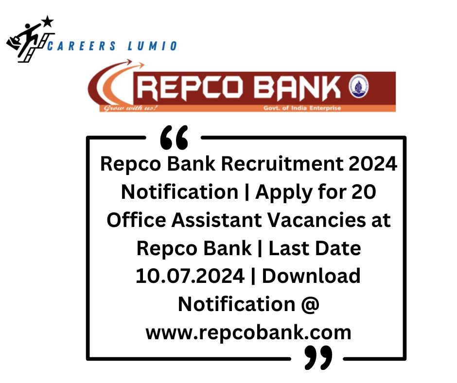 Repco Bank Recruitment 2024 Notification  | Apply for 20 Office Assistant  Vacancies at  Repco Bank  | Last Date 10.07.2024 | Download Notification @ www.repcobank.com