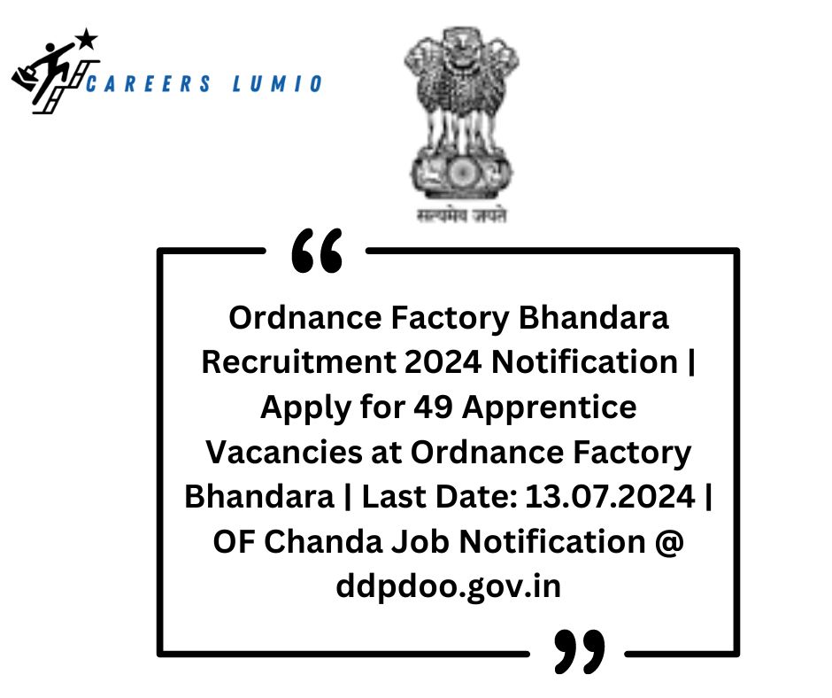 Ordnance Factory Bhandara Recruitment 2024 Notification | Apply for 49 Apprentice Vacancies at  Ordnance Factory Bhandara | Last Date: 13.07.2024 | OF Chanda Job Notification @ ddpdoo.gov.in