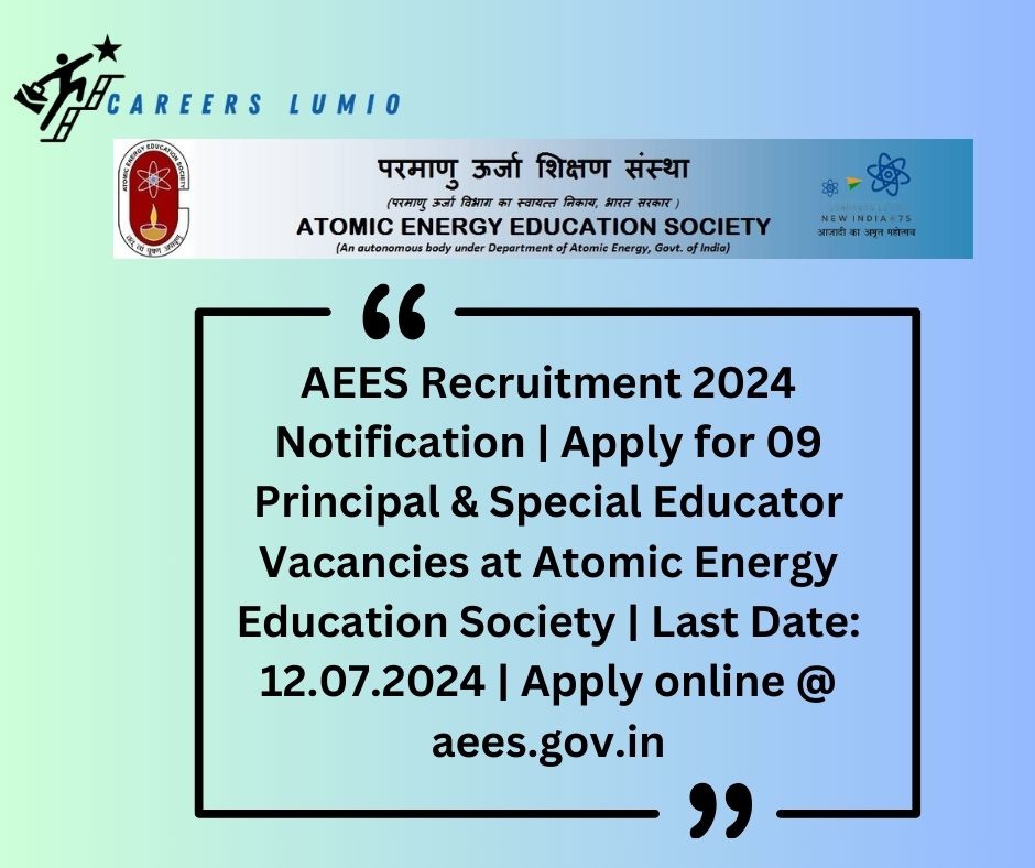 AEES Recruitment 2024 Notification  | Apply for 09 Principal & Special Educator  Vacancies at Atomic Energy Education Society | Last Date: 12.07.2024 | Apply online @ aees.gov.in