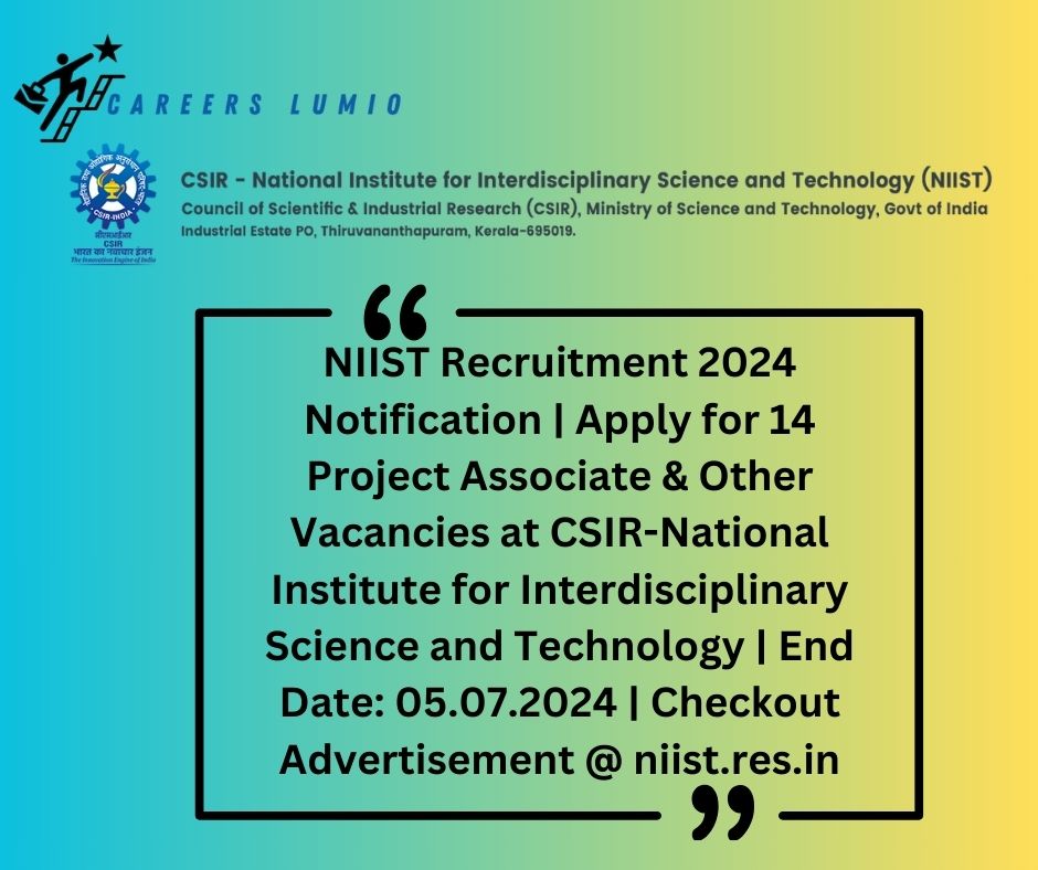 NIIST Recruitment 2024 Notification | Apply for 14  Project Associate & Other  Vacancies at CSIR-National Institute for Interdisciplinary Science and Technology  | End Date: 05.07.2024 | Checkout Advertisement @ niist.res.in