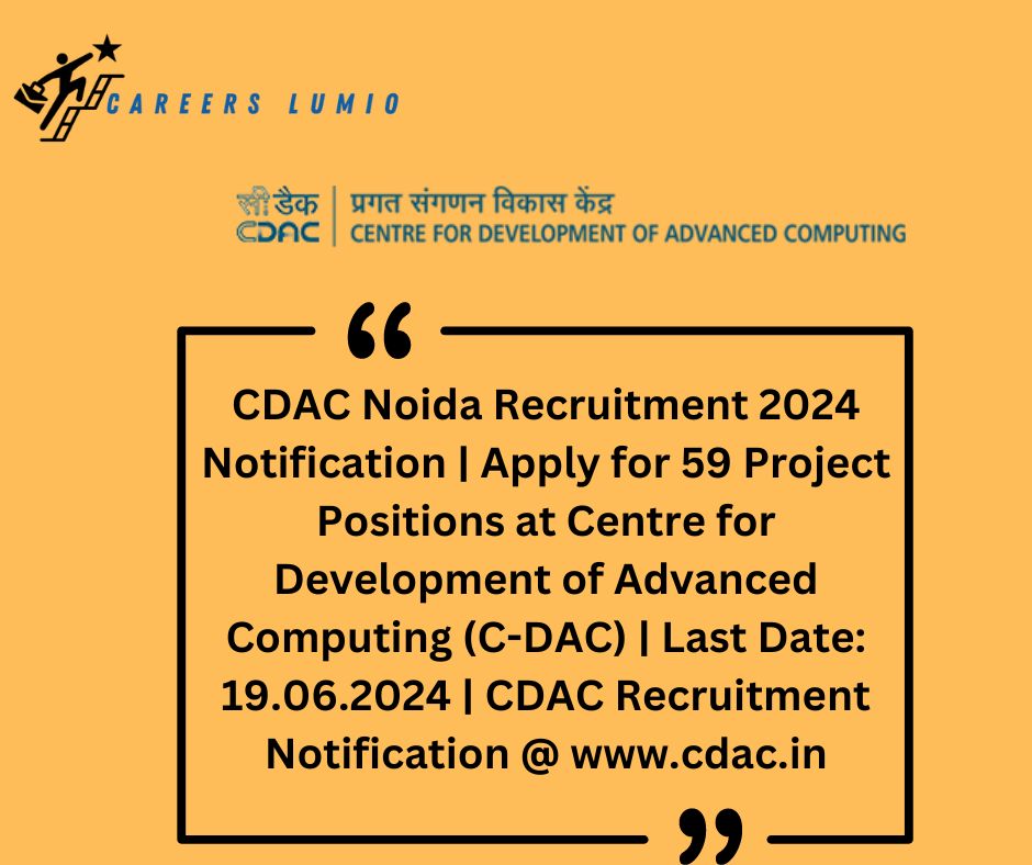 CDAC Noida Recruitment 2024 Notification  | Apply for 59 Project Positions at  Centre for Development of Advanced Computing (C-DAC) | Last Date: 19.06.2024 | CDAC Recruitment Notification @ www.cdac.in