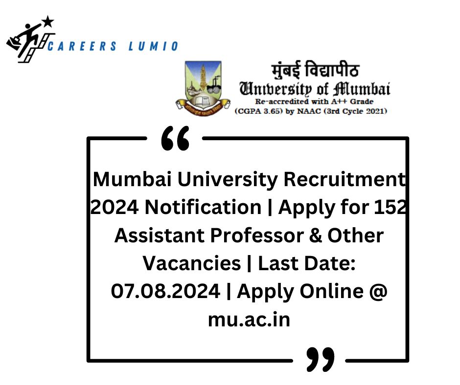 Mumbai University Recruitment 2024 Notification  | Apply for 152 Assistant Professor & Other Vacancies   | Last Date: 07.08.2024 | Apply Online @ mu.ac.in