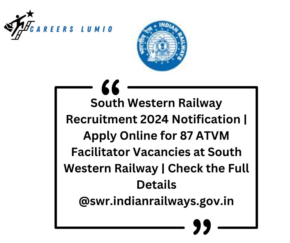 South Western Railway Recruitment 2024  Notification | Apply Online for 87 ATVM Facilitator Vacancies at South Western Railway | Check the Full Details @swr.indianrailways.gov.in