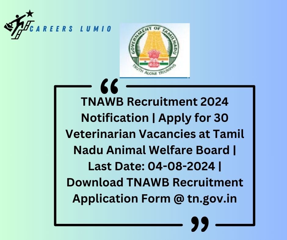 TNAWB Recruitment 2024 Notification  |  Apply for 30  Veterinarian Vacancies at Tamil Nadu Animal Welfare Board  | Last Date: 04-08-2024 | Download TNAWB Recruitment Application Form @ tn.gov.in