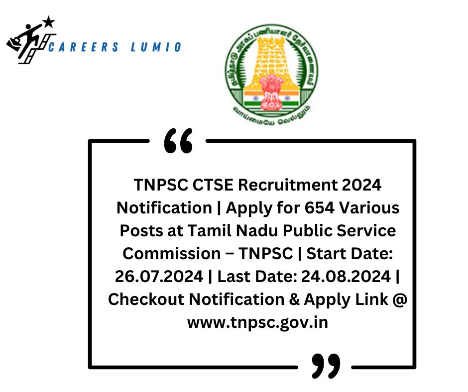 TNPSC CTSE Recruitment 2024 Notification  | Apply for  654 Various Posts  at Tamil Nadu Public Service Commission – TNPSC  | Start Date: 26.07.2024 | Last Date: 24.08.2024 | Checkout Notification & Apply Link @ www.tnpsc.gov.in