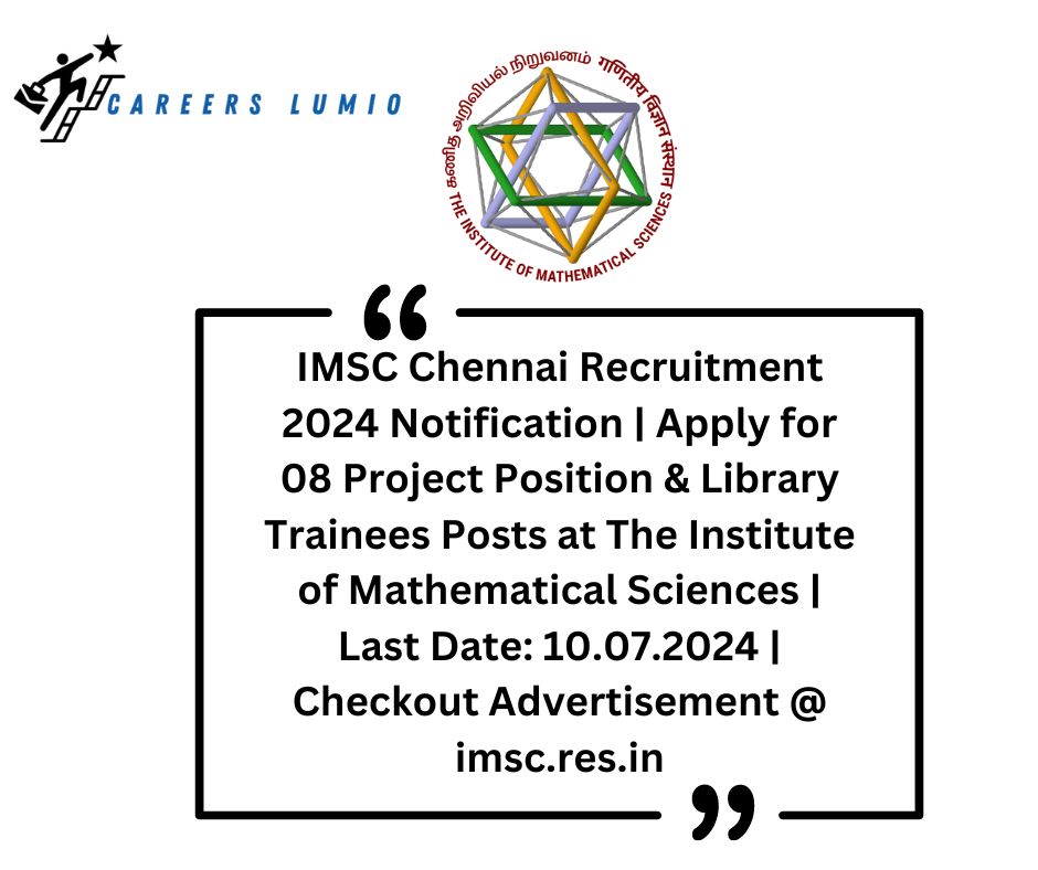 IMSC Chennai Recruitment 2024 Notification | Apply for 08 Project Position & Library Trainees Posts at The Institute of Mathematical Sciences | Last Date: 10.07.2024 | Checkout Advertisement @ imsc.res.in