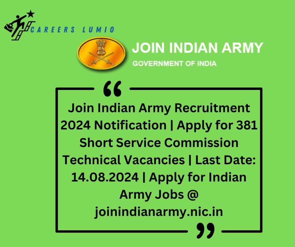 Join Indian Army Recruitment 2024 Notification | Apply for 381 Short Service Commission Technical  Vacancies | Last Date: 14.08.2024 | Apply for Indian Army Jobs @ joinindianarmy.nic.in