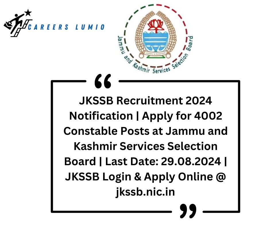 JKSSB Recruitment 2024  Notification | Apply for 4002 Constable Posts at  Jammu and Kashmir Services Selection Board | Last Date: 29.08.2024 | JKSSB Login & Apply Online @ jkssb.nic.in