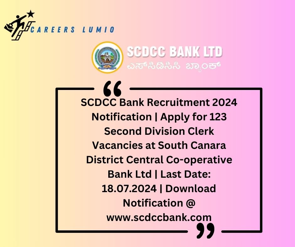 SCDCC Bank Recruitment 2024 Notification | Apply for 123 Second Division Clerk Vacancies at South Canara District Central Co-operative Bank Ltd | Last Date: 18.07.2024 | Download Notification @ www.scdccbank.com