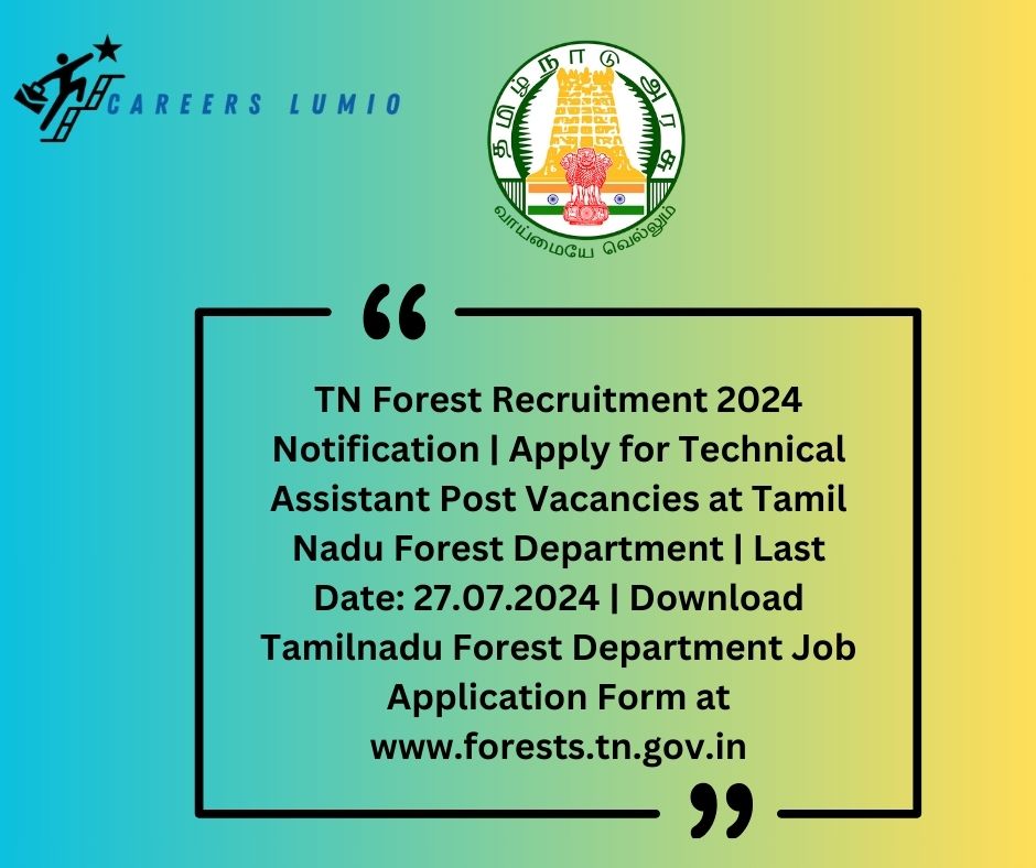 TN Forest Recruitment 2024 Notification  | Apply for Technical Assistant Post Vacancies at Tamil Nadu Forest Department | Last Date: 27.07.2024 | Download Tamilnadu Forest Department Job Application Form at www.forests.tn.gov.in