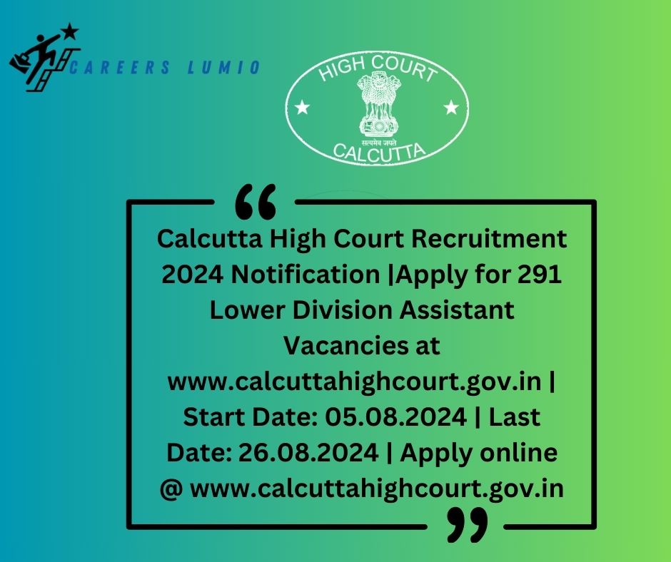 Calcutta High Court Recruitment 2024 Notification  |Apply for 291 Lower Division Assistant  Vacancies at www.calcuttahighcourt.gov.in | Start Date: 05.08.2024 | Last Date: 26.08.2024 | Apply online @ www.calcuttahighcourt.gov.in