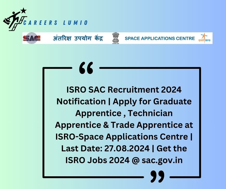 ISRO SAC Recruitment 2024 Notification  | Apply for  Graduate Apprentice , Technician Apprentice & Trade Apprentice at ISRO-Space Applications Centre  | Last Date: 27.08.2024 | Get the ISRO Jobs 2024 @ sac.gov.in