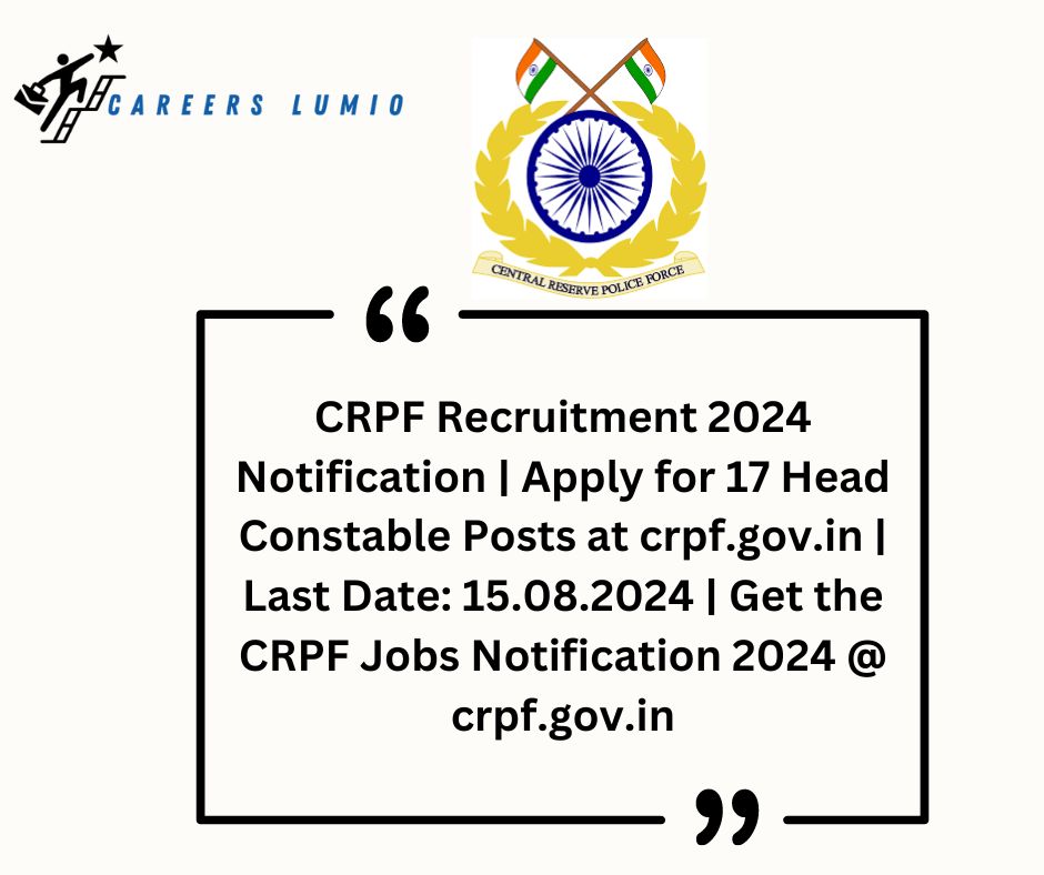 CRPF Recruitment 2024 Notification | Apply for 17 Head Constable  Posts at crpf.gov.in | Last Date: 15.08.2024 | Get the CRPF Jobs Notification 2024 @ crpf.gov.in