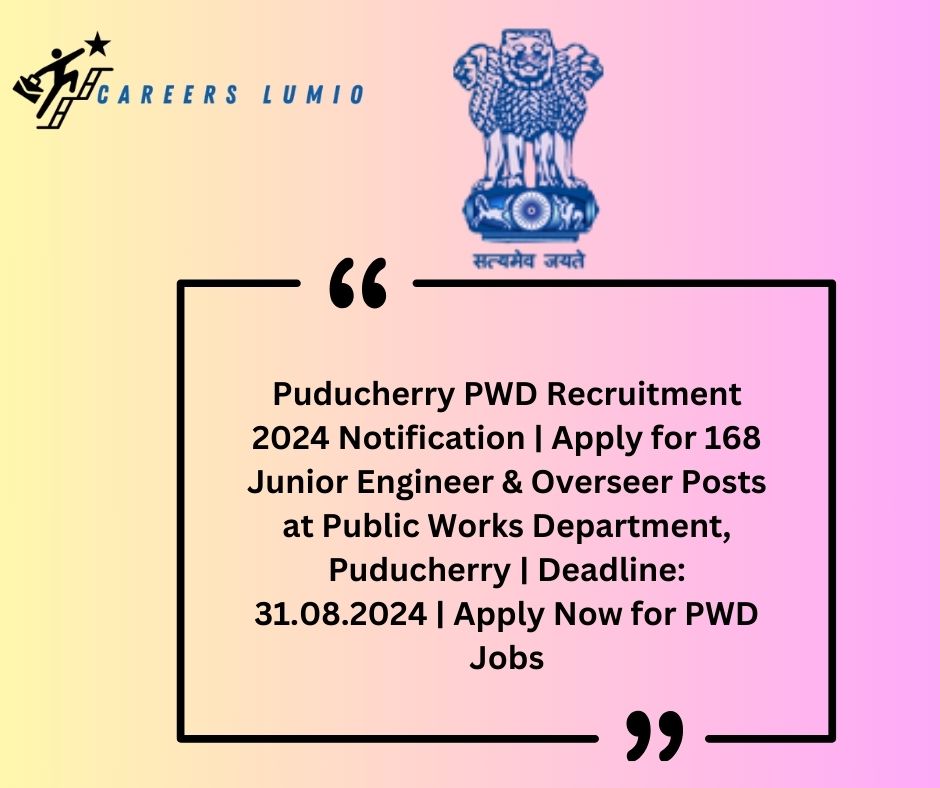 Puducherry PWD Recruitment 2024  Notification | Apply for 168 Junior Engineer & Overseer Posts  at Public Works Department, Puducherry | Deadline: 31.08.2024 | Apply Now for PWD Jobs