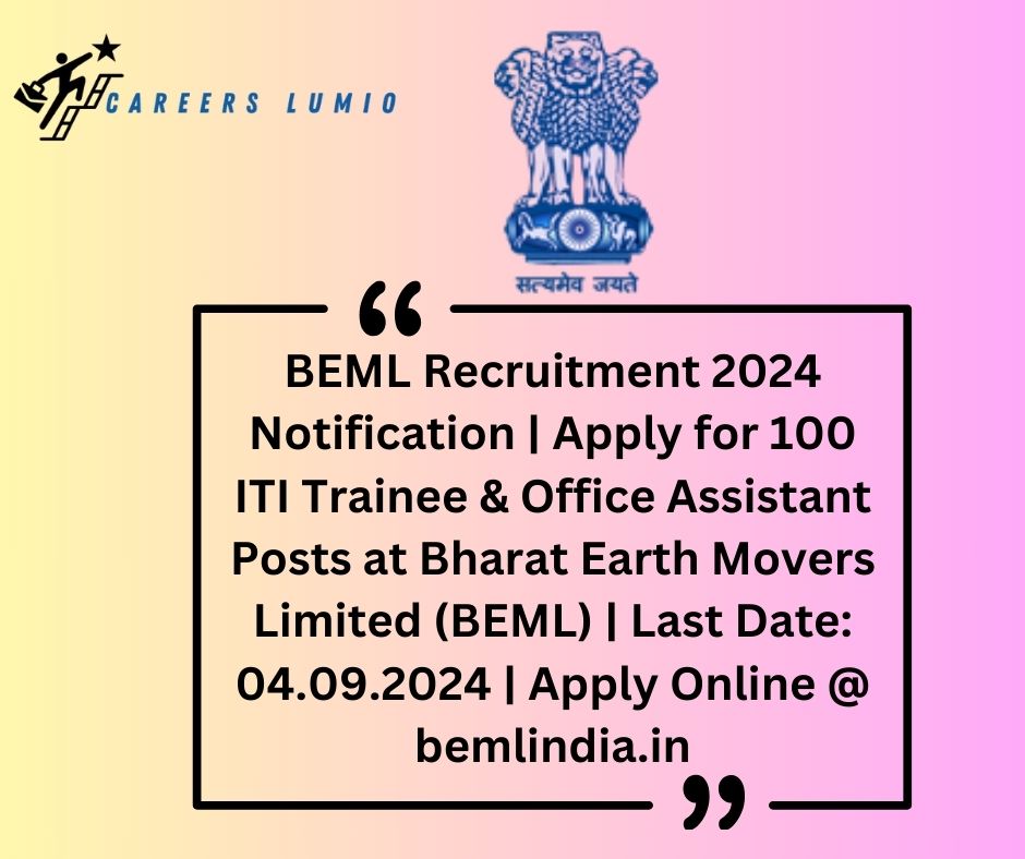 BEML Recruitment 2024 Notification  | Apply for 100 ITI Trainee & Office Assistant Posts at Bharat Earth Movers Limited (BEML) | Last Date: 04.09.2024 | Apply Online @ bemlindia.in