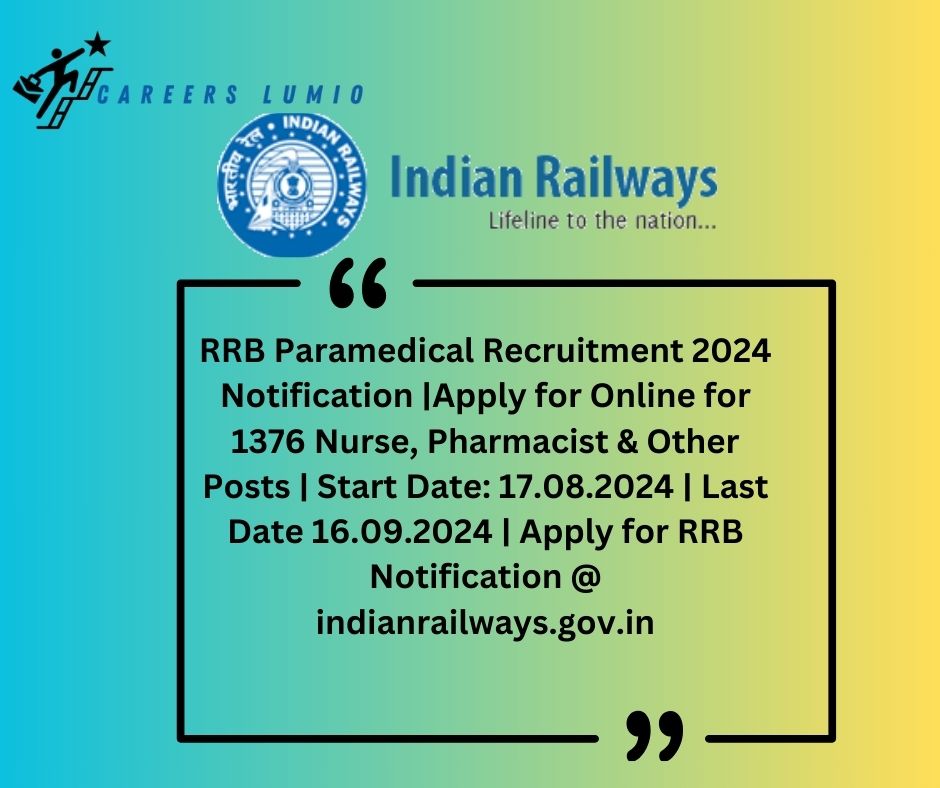 RRB Paramedical Recruitment 2024  Notification | Apply for Online for 1376  Nurse, Pharmacist & Other Posts  | Start Date: 17.08.2024 | Last Date 16.09.2024 | Apply for RRB Notification @ indianrailways.gov.in