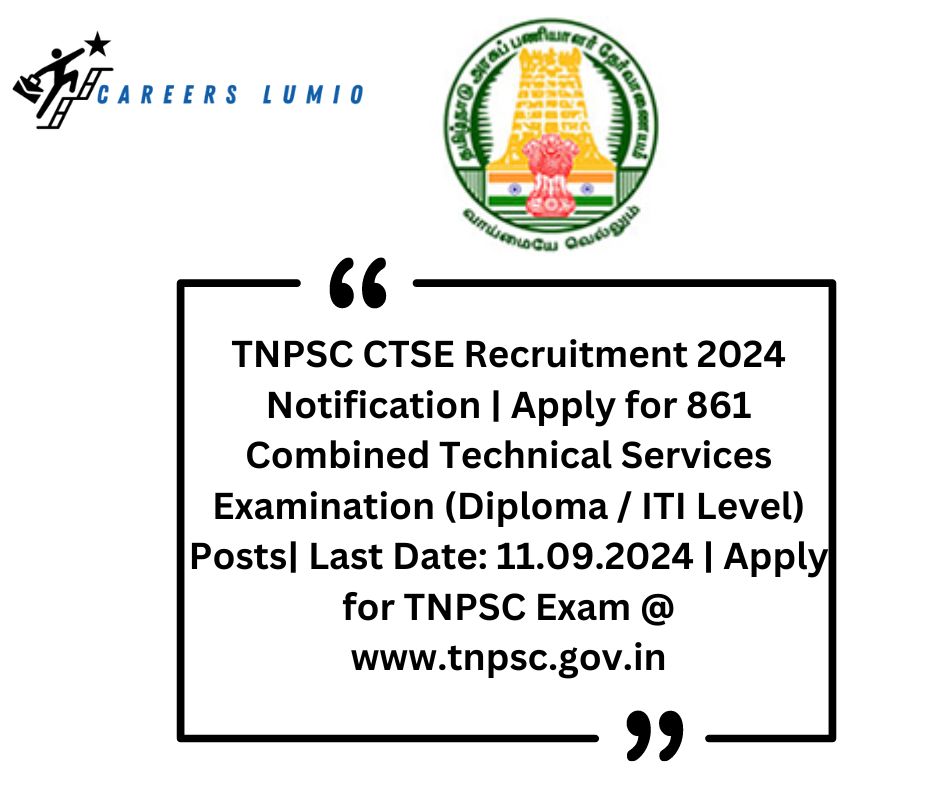 TNPSC CTSE Jobs Recruitment  2024 Notification  | Apply for  861 Combined Technical Services Examination (Diploma / ITI Level) Posts| Last Date: 11.09.2024 | Apply for TNPSC Exam @ www.tnpsc.gov.in