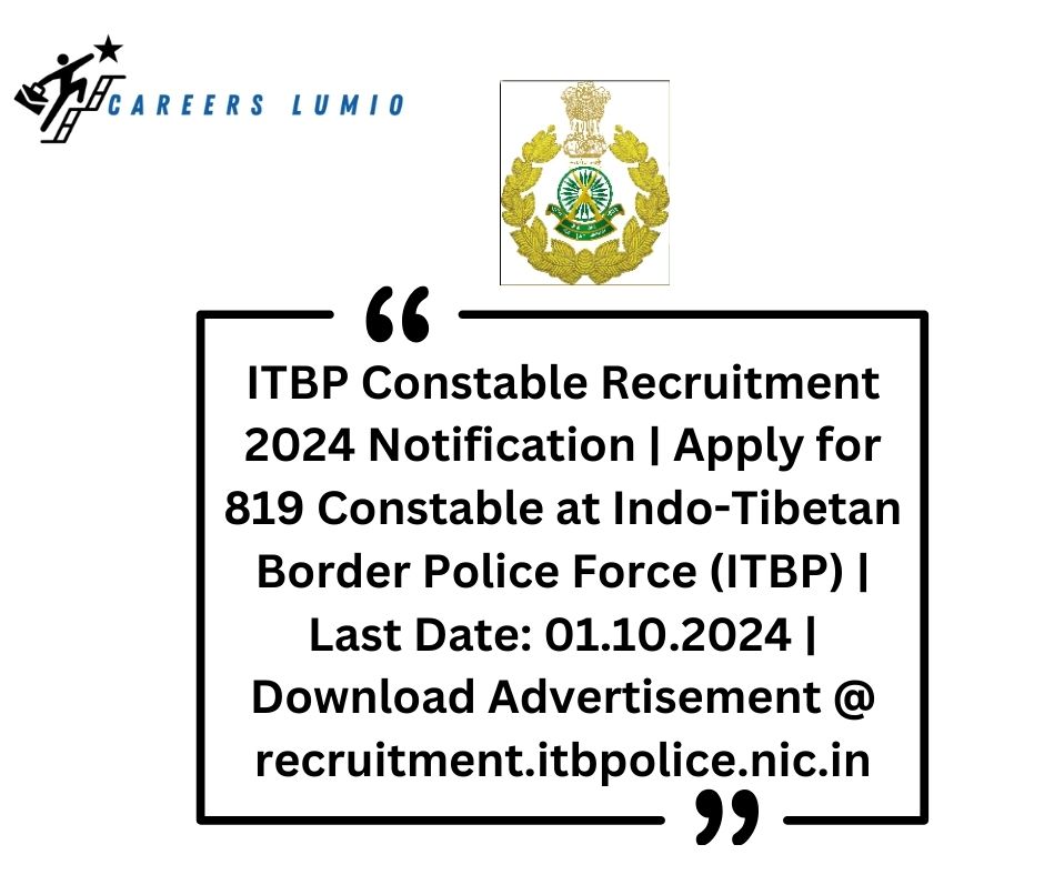 ITBP Constable Recruitment  2024 Notification | Apply for 819 Constable at Indo-Tibetan Border Police Force (ITBP)  | Last Date: 01.10.2024 | Download Advertisement @ recruitment.itbpolice.nic.in