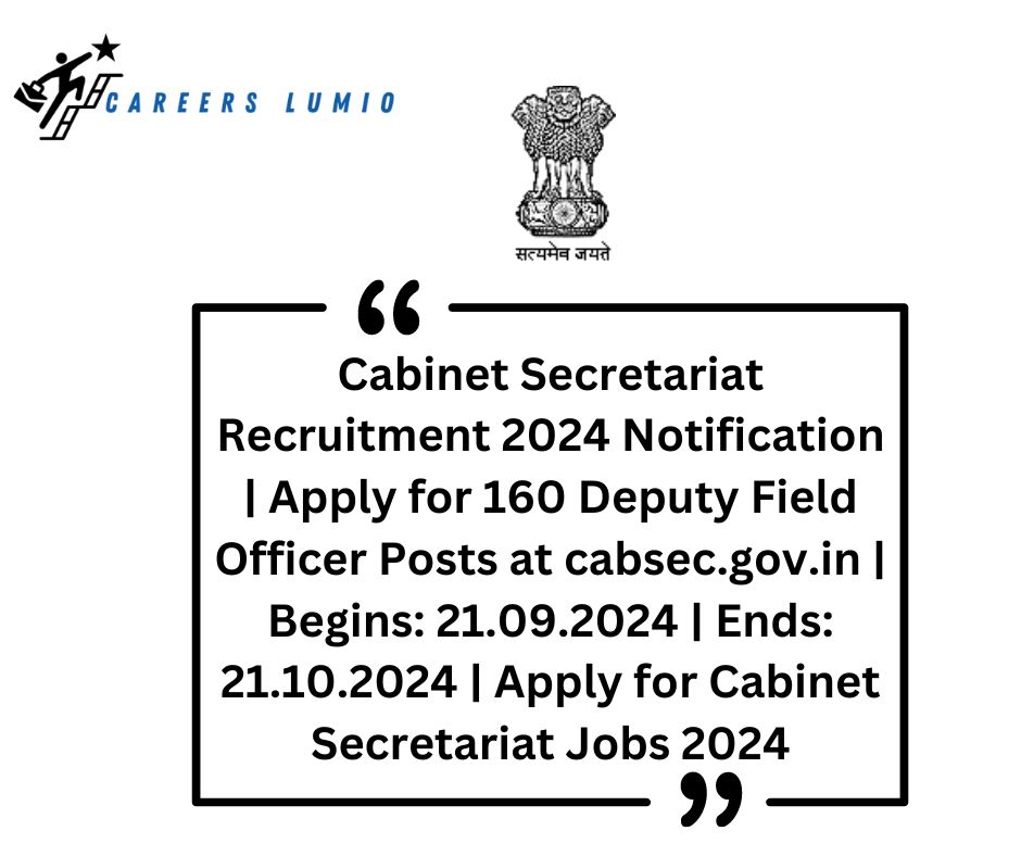 Cabinet Secretariat Recruitment 2024 Notification  | Apply for 160 Deputy Field Officer Posts at  cabsec.gov.in | Begins: 21.09.2024 | Ends: 21.10.2024 | Apply for Cabinet Secretariat Jobs 2024