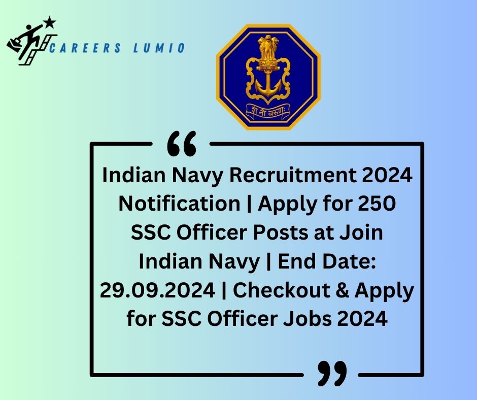 Indian Navy Recruitment 2024 Notification  | Apply for 250 SSC Officer Posts at Join Indian Navy | End Date: 29.09.2024 | Checkout & Apply for SSC Officer Jobs 2024