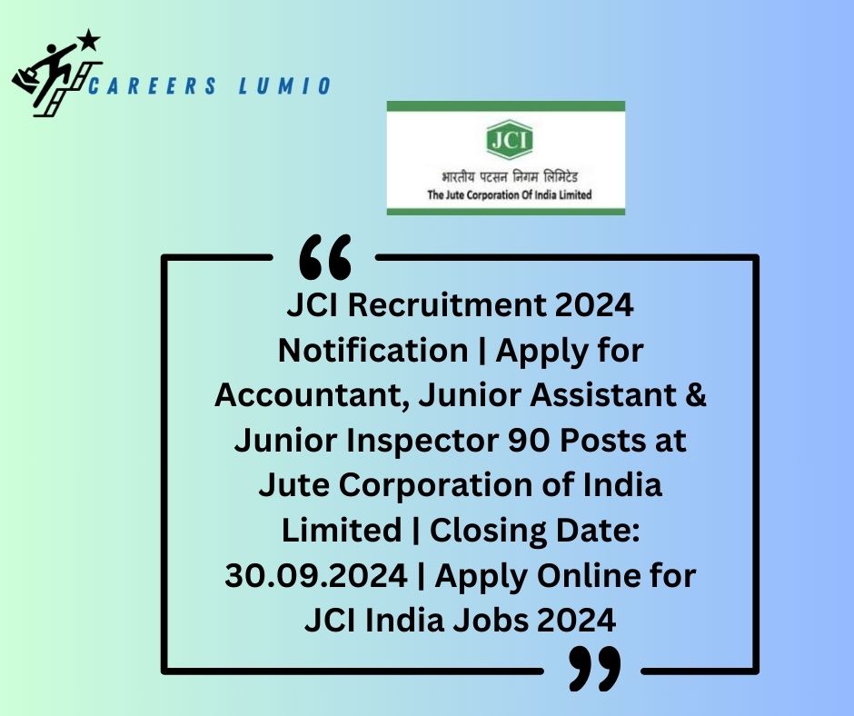 JCI Recruitment 2024 Notification | Apply for Accountant, Junior Assistant & Junior Inspector 90  Posts at  Jute Corporation of India Limited | Closing Date: 30.09.2024 | Apply Online for JCI India Jobs 2024