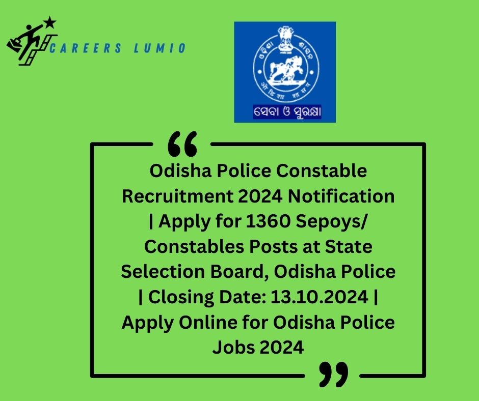 Odisha Police Constable Recruitment 2024 Notification  | Apply for 1360  Sepoys/ Constables Posts at State Selection Board, Odisha Police   | Closing Date: 13.10.2024 | Apply Online for Odisha Police Jobs 2024