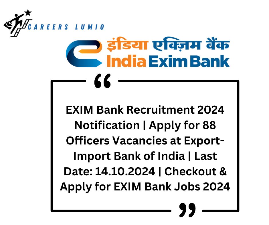 EXIM Bank Recruitment 2024 Notification | Apply for 88 Officers Vacancies at Export-Import Bank of India | Last Date: 14.10.2024 | Checkout & Apply for EXIM Bank Jobs 2024