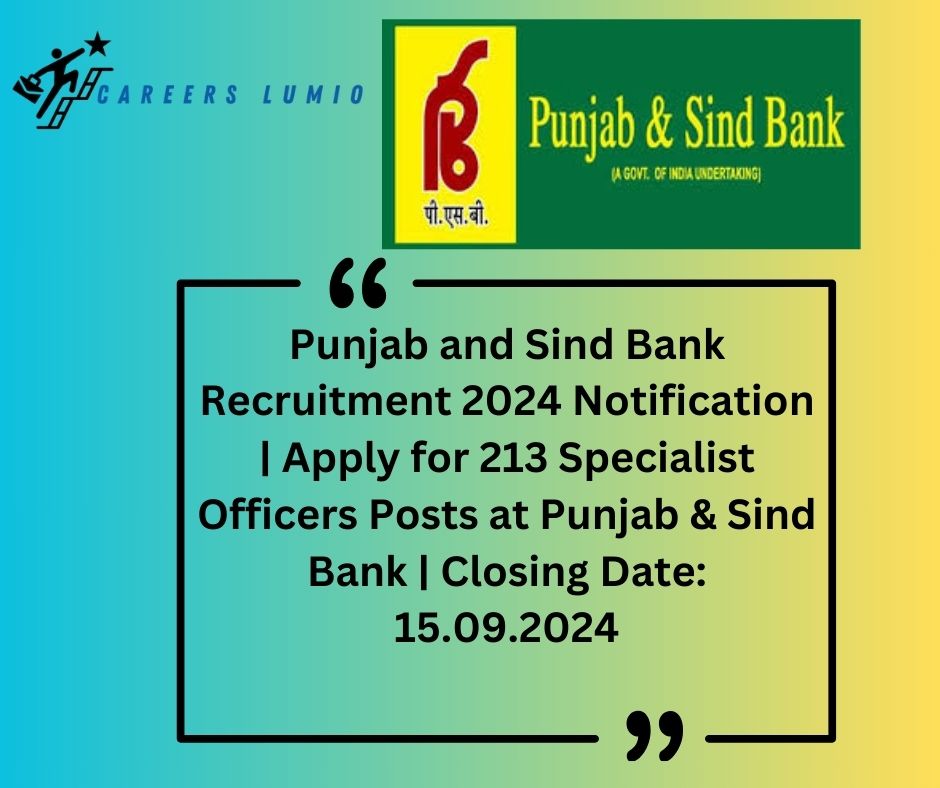 Punjab and Sind Bank Recruitment 2024 Notification  | Apply for  213 Specialist Officers  Posts at  Punjab & Sind Bank | Closing Date: 15.09.2024 | Checkout  at www.punjabandsindbank.co.in