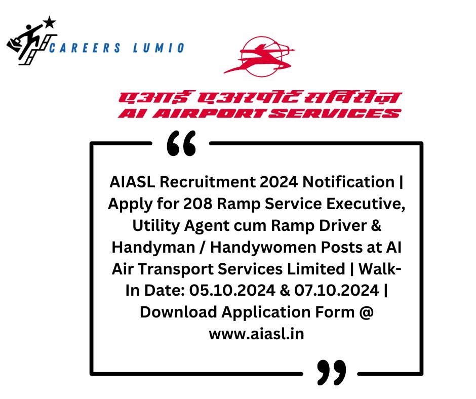 AIASL Recruitment 2024 Notification | Apply for 208  Ramp Service Executive, Utility Agent cum Ramp Driver & Handyman / Handywomen Posts at AI Air Transport Services Limited | Walk-In Date: 05.10.2024 & 07.10.2024 | Download Application Form @ www.aiasl.in