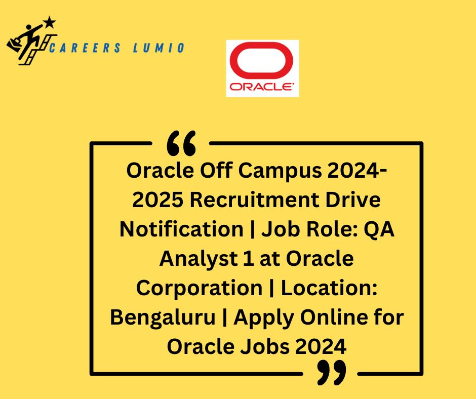 Oracle Off Campus 2024-2025 Recruitment Drive Notification | Job Role: QA Analyst 1  at Oracle Corporation | Location: Bengaluru | Apply Online for Oracle Jobs 2024