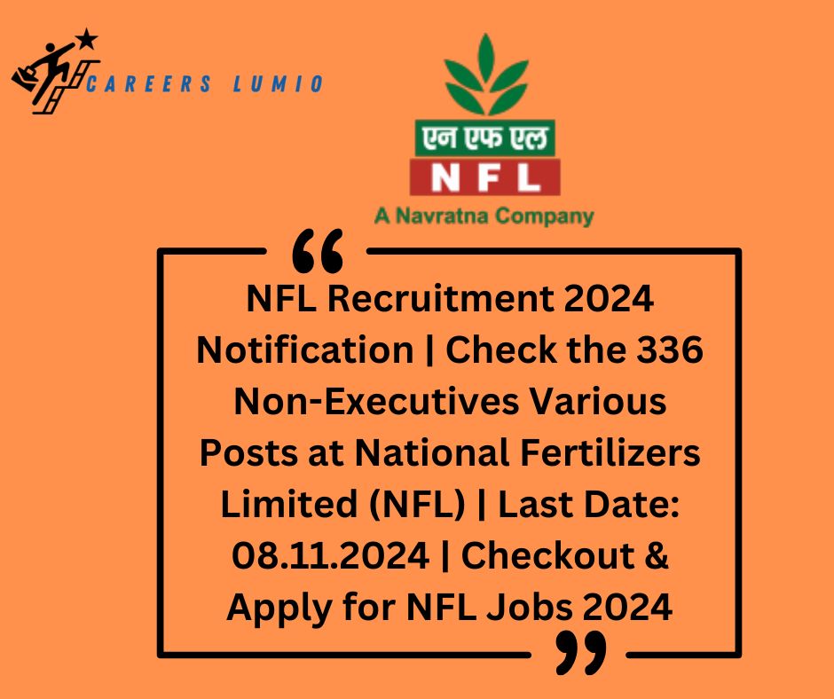 NFL Recruitment 2024 Notification | Check the  336 Non-Executives Various Posts  at National Fertilizers Limited (NFL)  | Last Date: 08.11.2024 | Checkout & Apply for NFL Jobs 2024