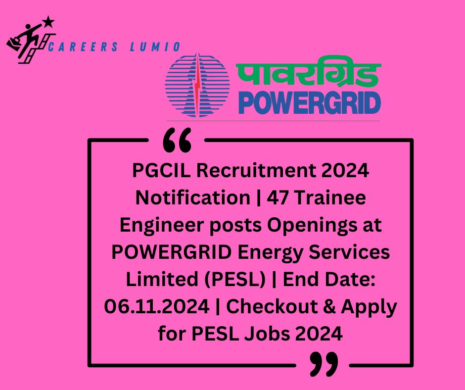 PGCIL Recruitment 2024  Notification  | 47  Trainee Engineer posts Openings at POWERGRID Energy Services Limited (PESL)  | End Date: 06.11.2024 | Checkout & Apply for PESL Jobs 2024